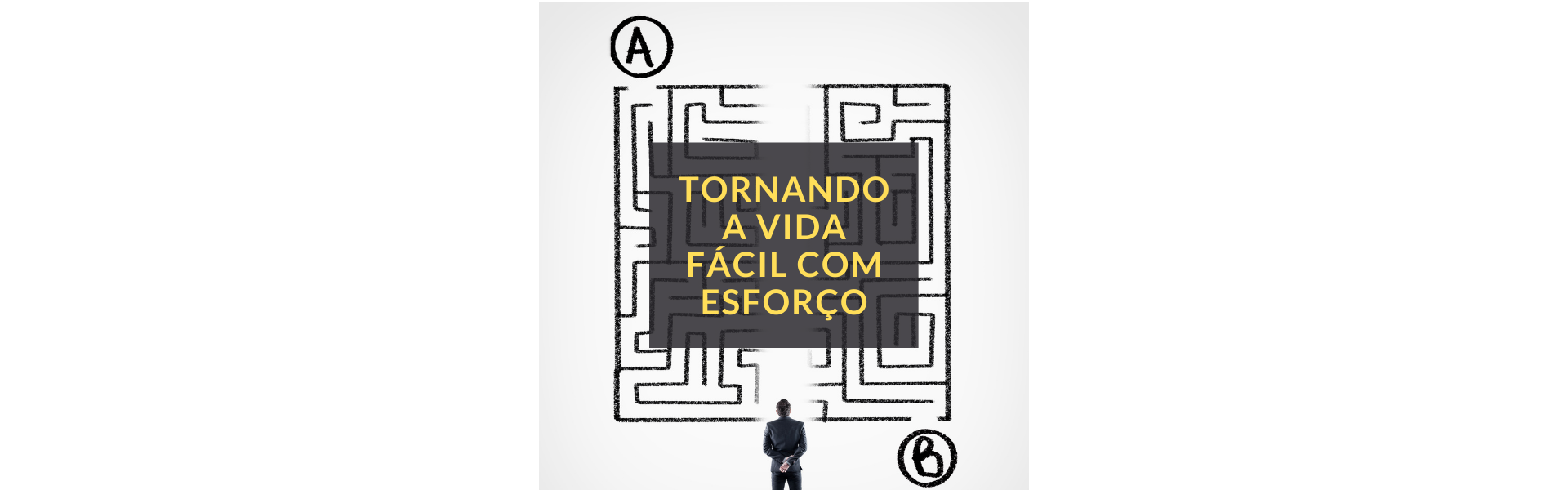 Tornando a vida fácil com esforço