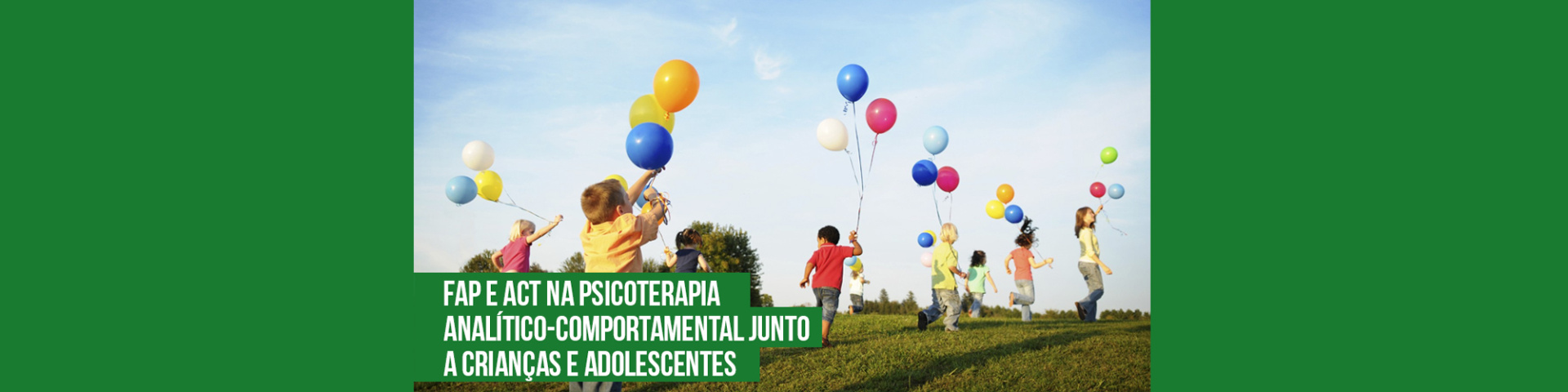 FAP e ACT na Psicoterapia Analítico-Comportamental junto a Crianças e Adolescentes