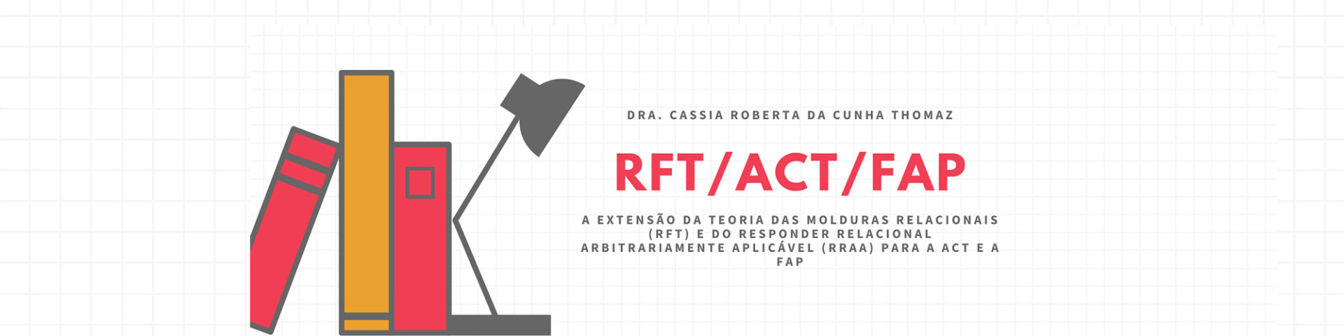 A Extensão da Teoria das Molduras Relacionais (RFT) e do Responder Relacional Arbitrariamente Aplicável (RRAA) para a ACT e a FAP