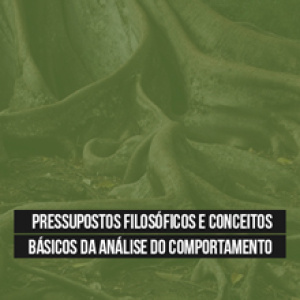 Pressupostos Filosóficos e Conceitos Básicos da Análise do Comportamento