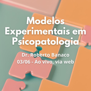 Modelos Experimentais em Psicopatologia